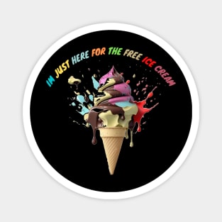 Im Just Here For The Free Ice Cream Magnet